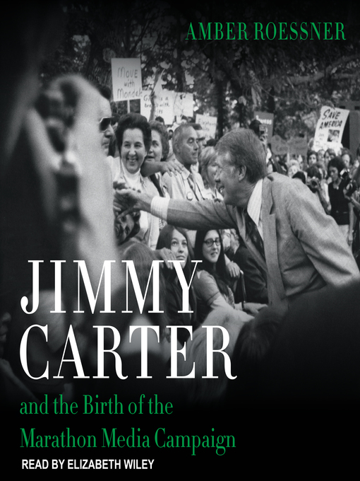 Title details for Jimmy Carter and the Birth of the Marathon Media Campaign by Amber Roessner - Available